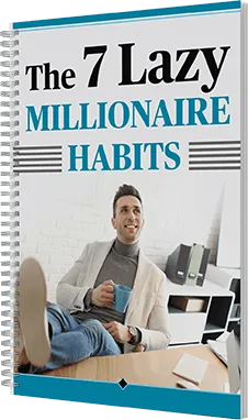 Free Bonus #2: The 7 Lazy Millionaire Habits